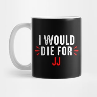 I would Die For JJ Mug